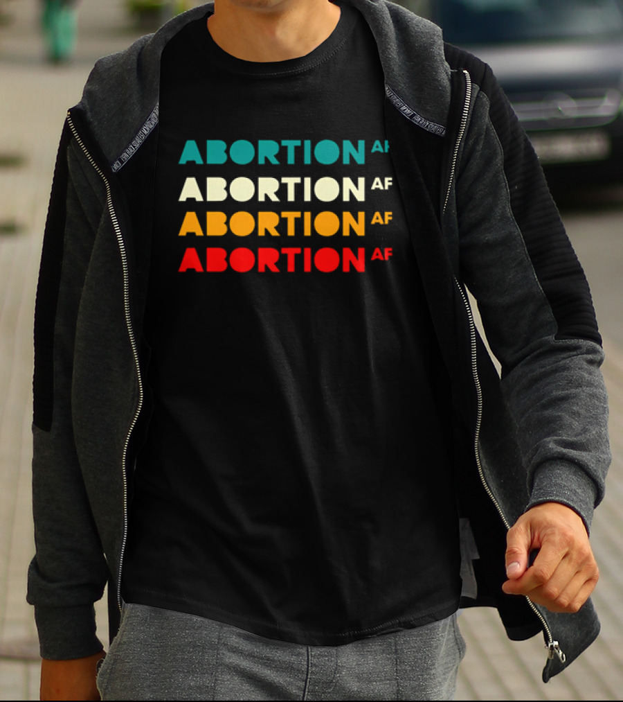 2026 Abortion AF Statement In Four T-Shirt