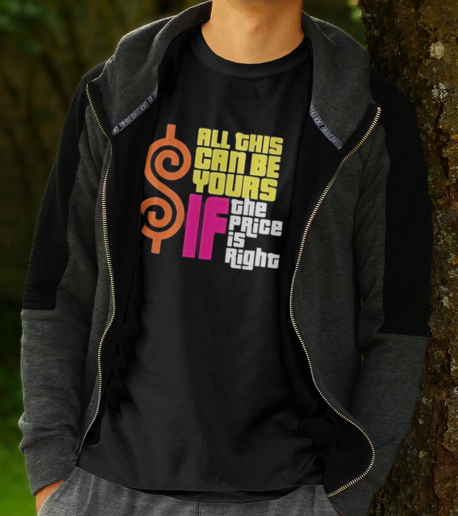 All This Can Be Yours If The Price Is Right Dollar T-Shirt