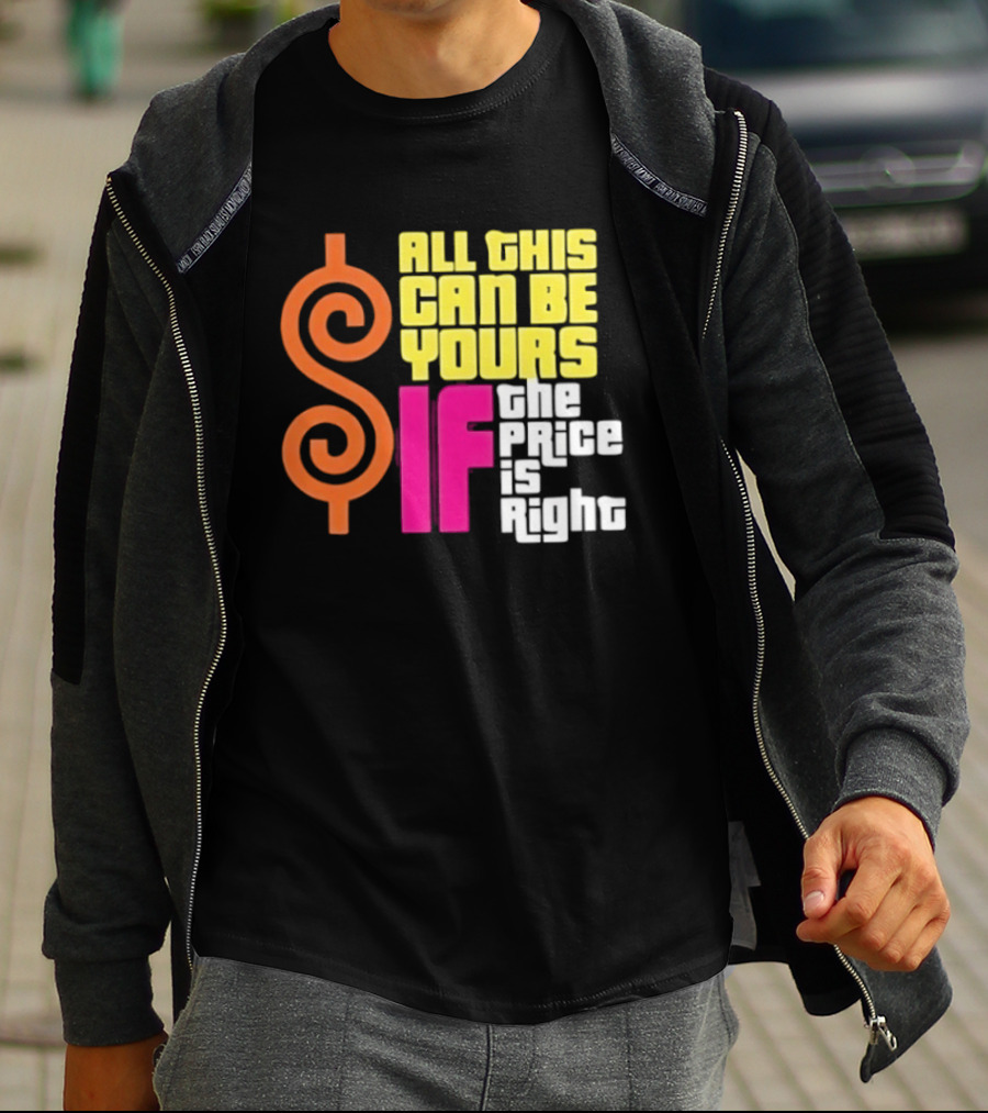 All This Can Be Yours If The Price Is Right Dollar T-Shirt