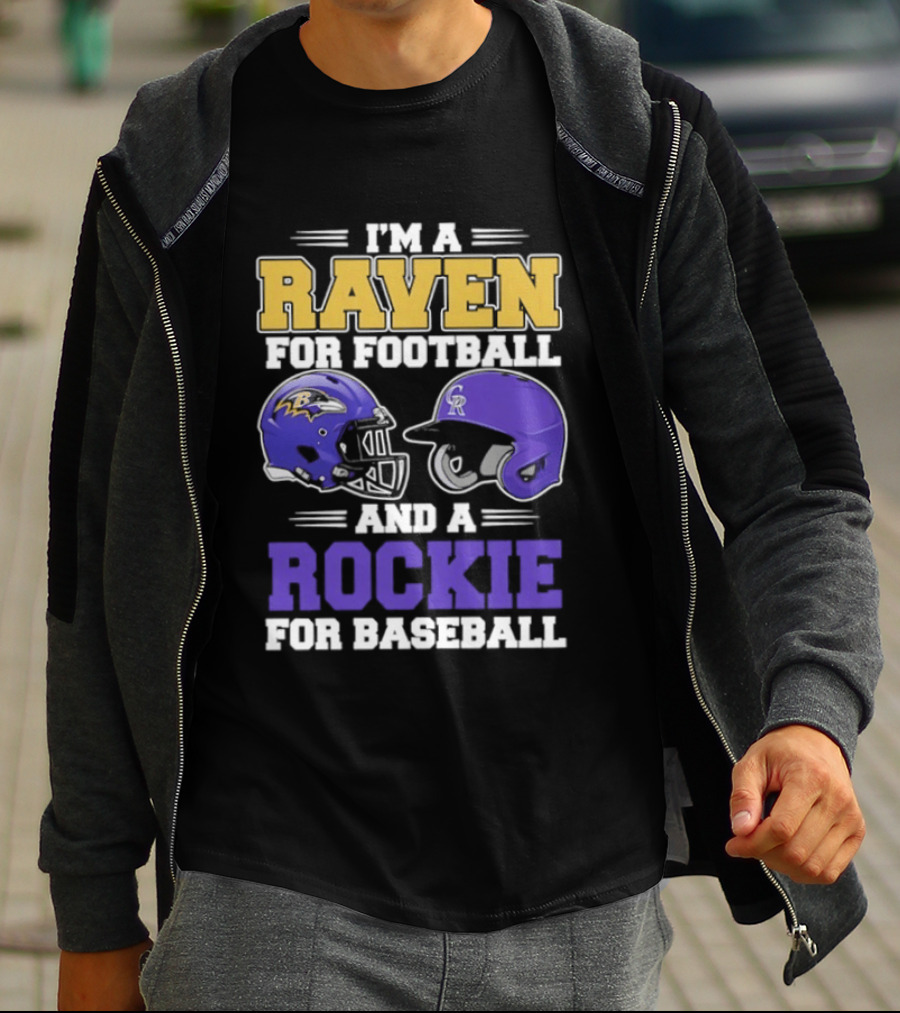 I'm A Raven For Football And A Rockie For Baseball T-Shirt