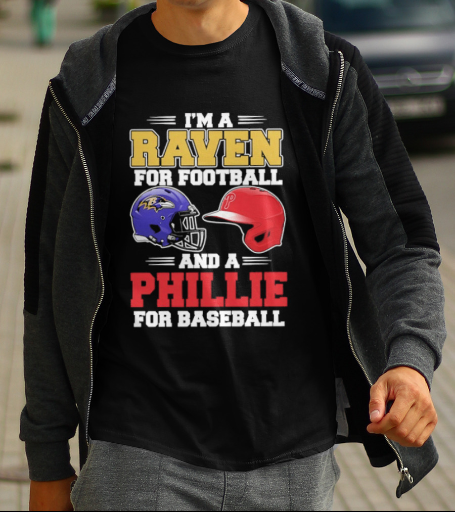 I'm A Raven For Football And A Phillie For Baseball Helmet T-Shirt