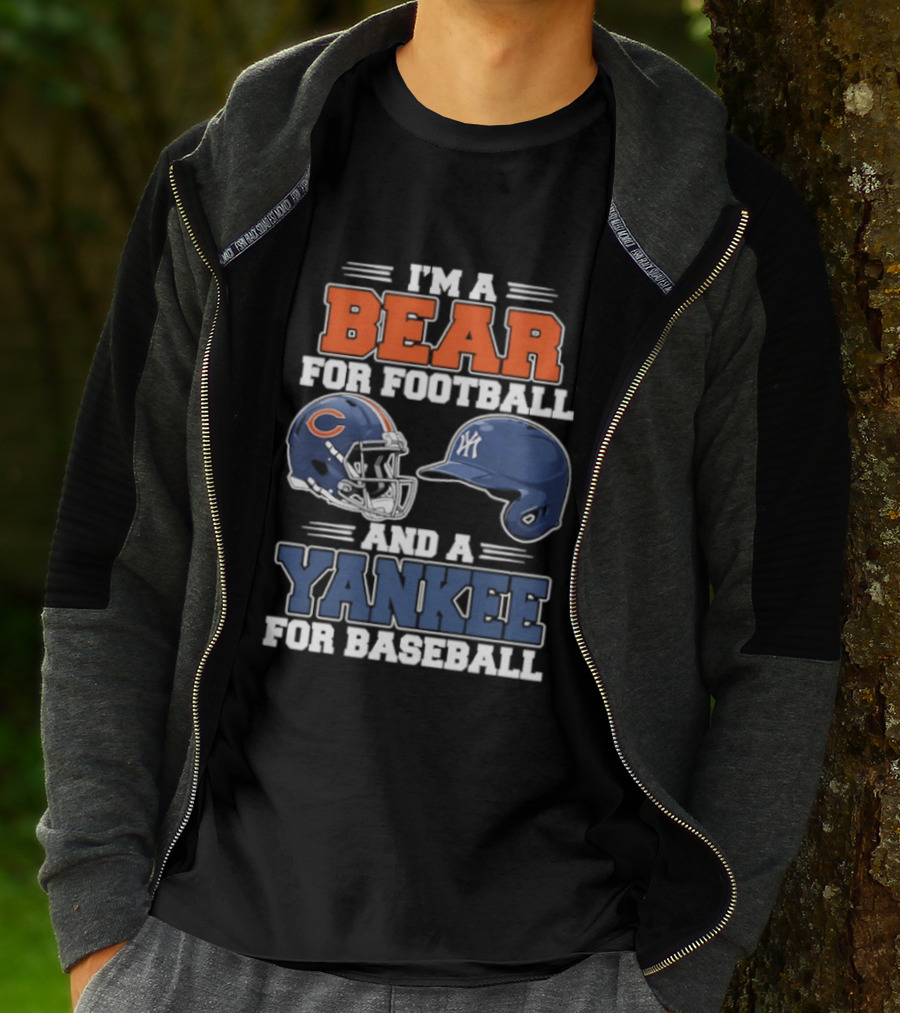 I'm A Bear For Football Chicago And A Yankee For Baseball NYC Fan T-Shirt