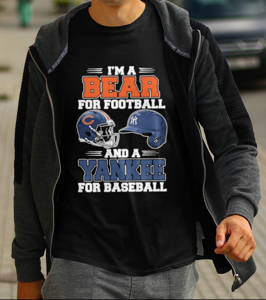 I'm A Bear For Football Chicago And A Yankee For Baseball NYC Fan T-Shirt