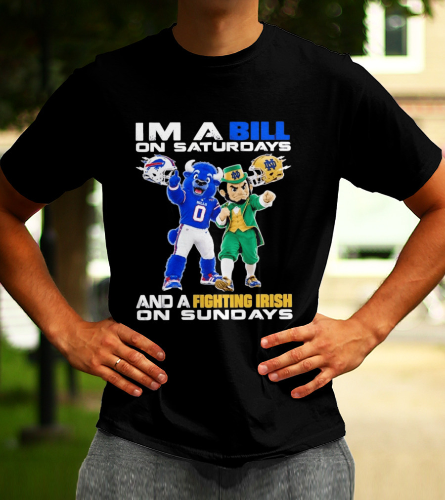 Buffalo Bills And Notre Dame Fighting Irish Mascots Im A Bill On Saturdays And A Fighting Irish On Sundays T-Shirt