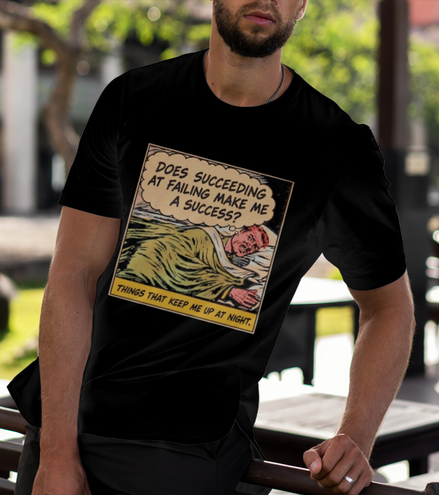 Does Succeeding At Failing Make Me A Success Things That Keep Me Up At Night Comic T-Shirt