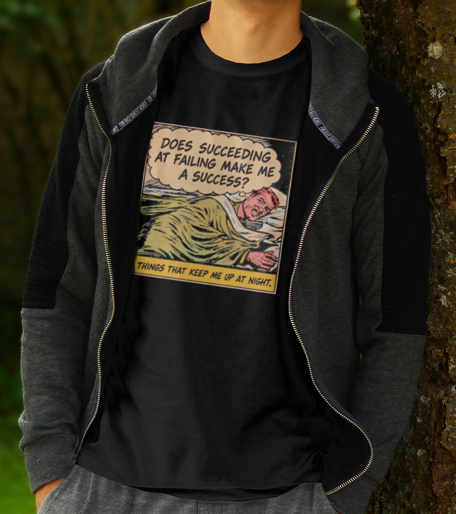 Does Succeeding At Failing Make Me A Success Things That Keep Me Up At Night Comic T-Shirt