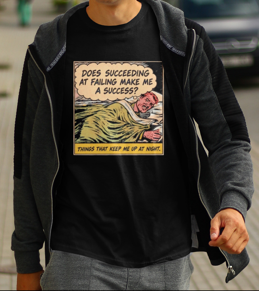Does Succeeding At Failing Make Me A Success Things That Keep Me Up At Night Comic T-Shirt