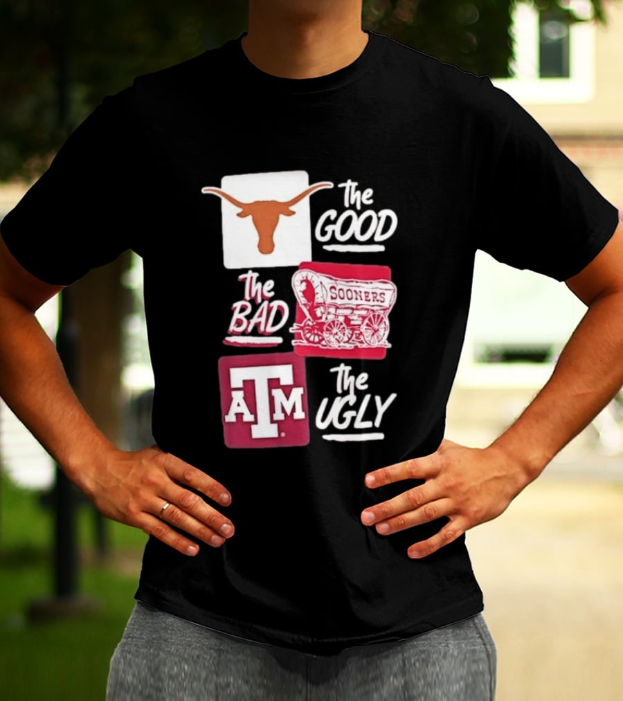 Texas Longhorns The Good Oklahoma Sooners The Bad Texas A&M Aggies The Ugly T-Shirt