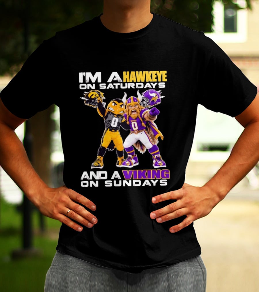 I'm A Hawkeye On Saturdays And A Viking On Sundays Iowa Hawkeyes X Minnesota Vikings Football Mascots T-Shirt