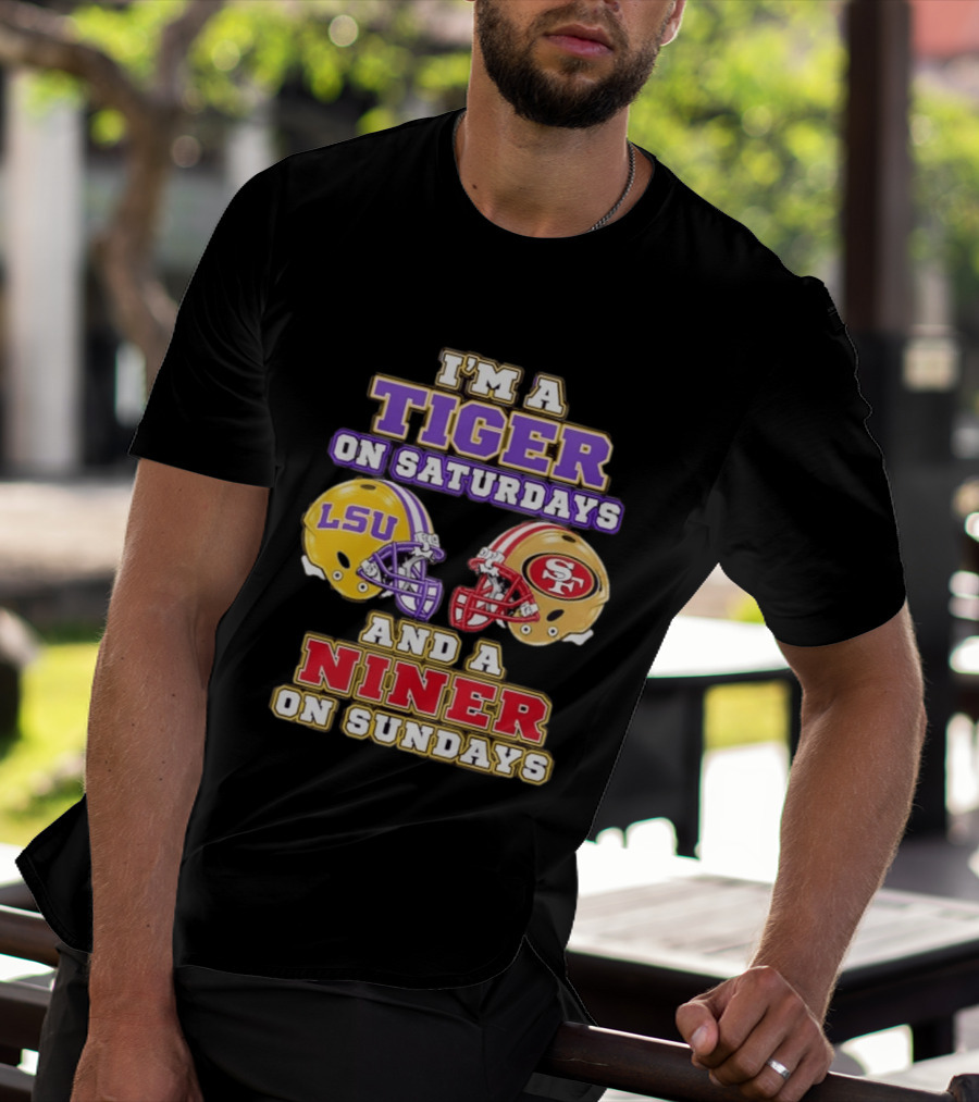 I'm A Tiger On Saturdays LSU Football And A Niner On Sundays 49ers Helmets T-Shirt