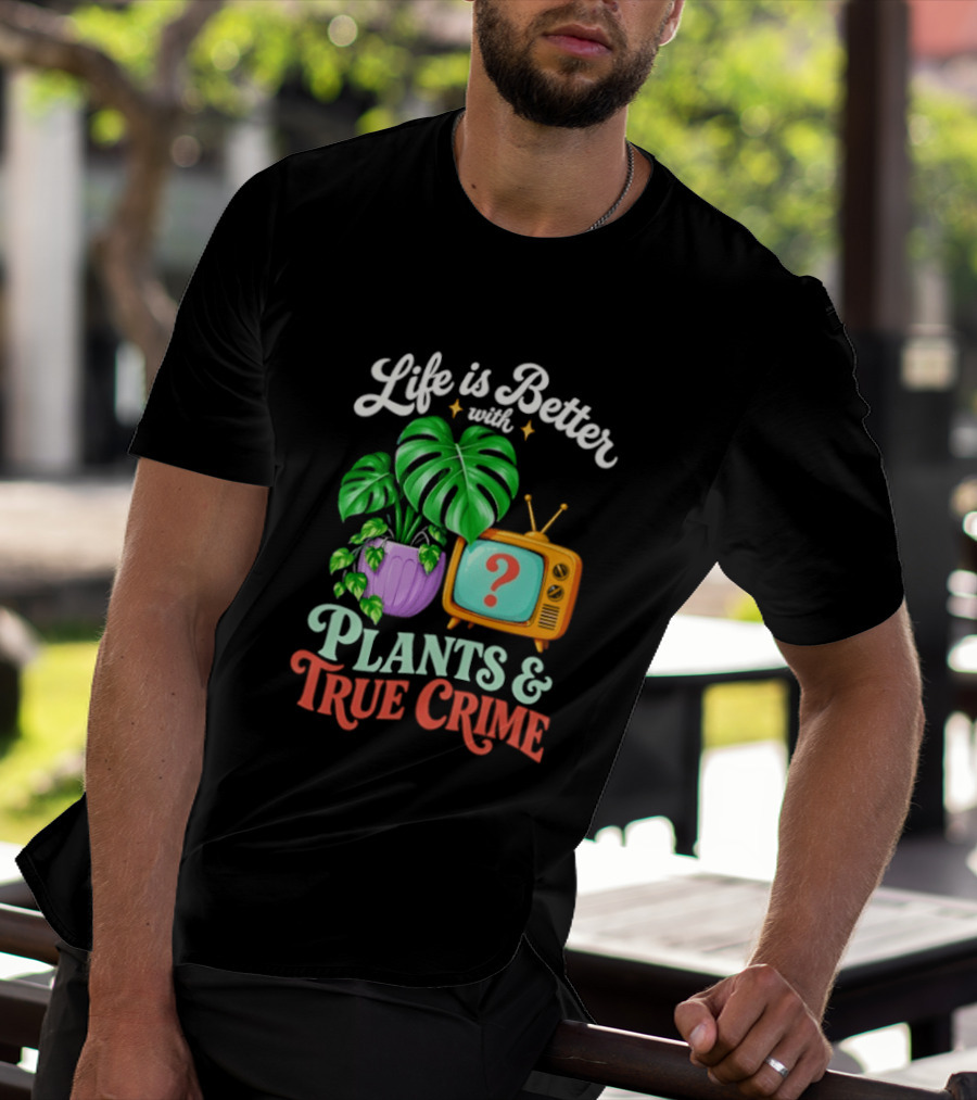 Life Is Better With Plants True Crime Vintage TV And Monstera T-Shirt