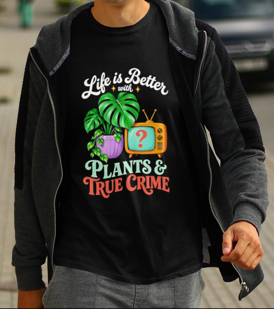 Life Is Better With Plants True Crime Vintage TV And Monstera T-Shirt