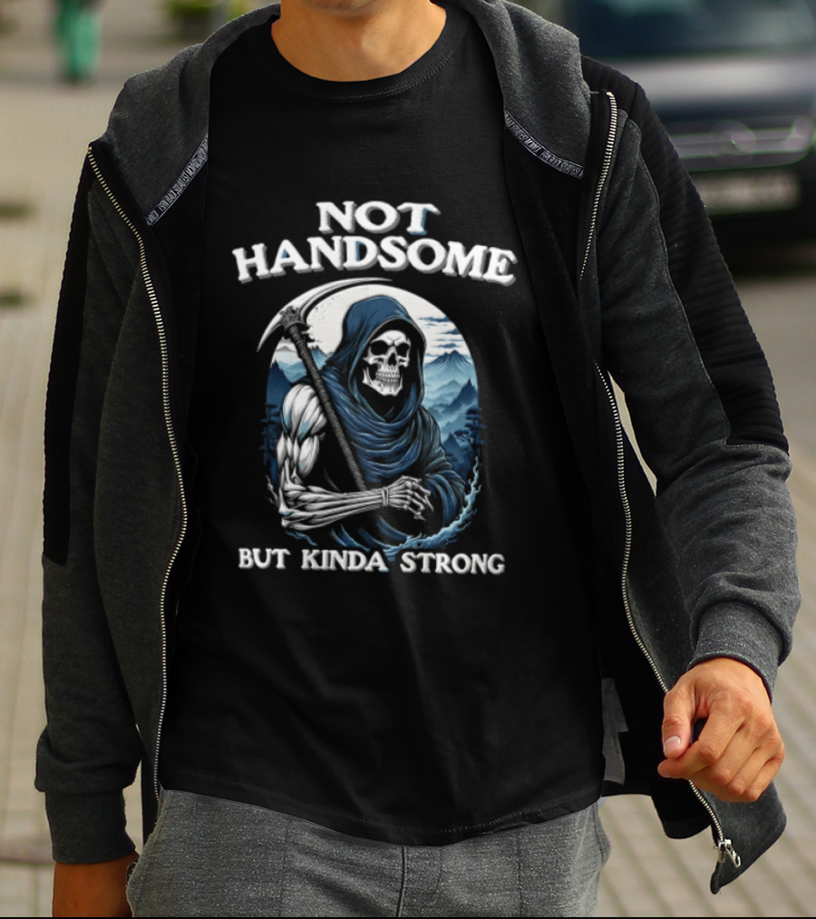 Not Handsome Grim Reaper But Kinda Strong T-Shirt