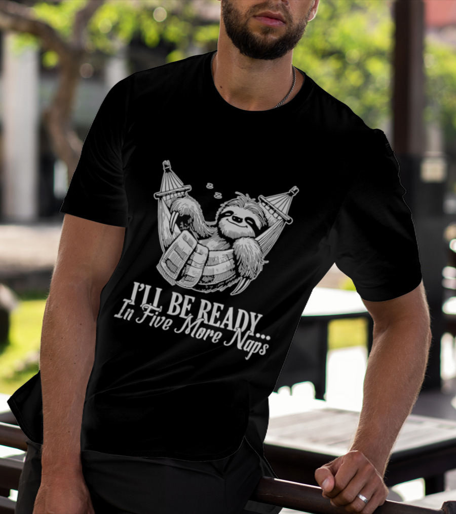Sloth I'll Be Ready In Five More Naps Hammock Relaxation T-Shirt
