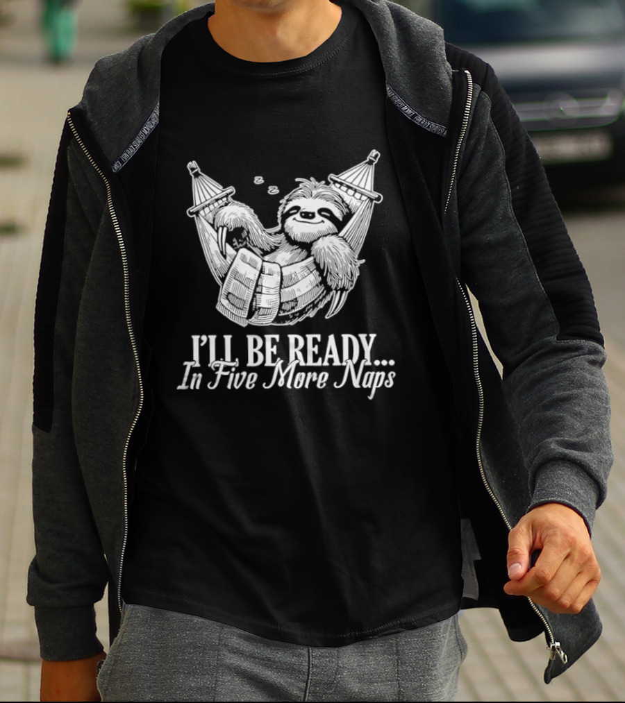 Sloth I'll Be Ready In Five More Naps Hammock Relaxation T-Shirt