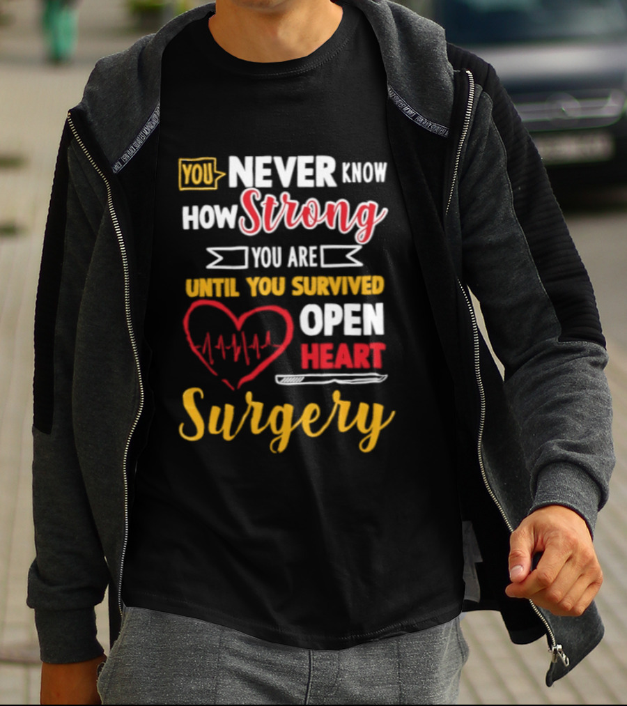 You Never Know How Strong You Are Until You Survived Open Heart Surgery Red Heart EKG T-Shirt
