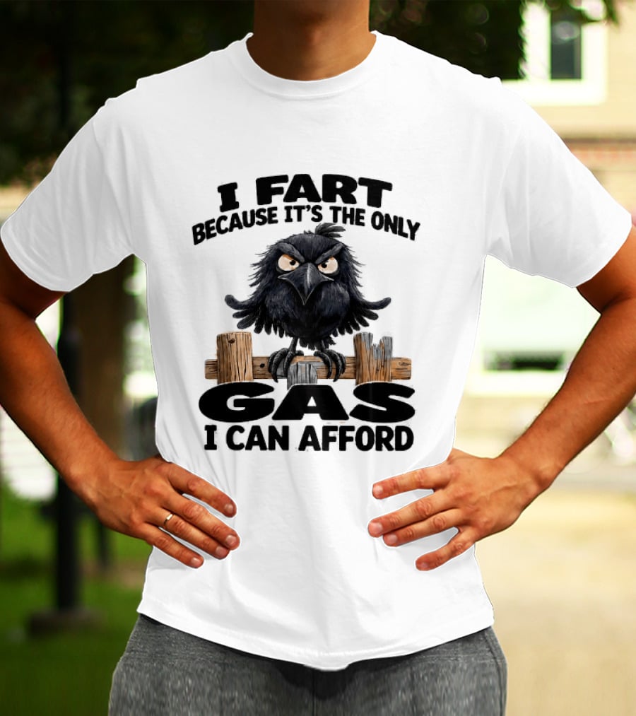I Fart Because It's The Only Gas I Can Afford Angry Crow On Wooden Fence T-Shirt