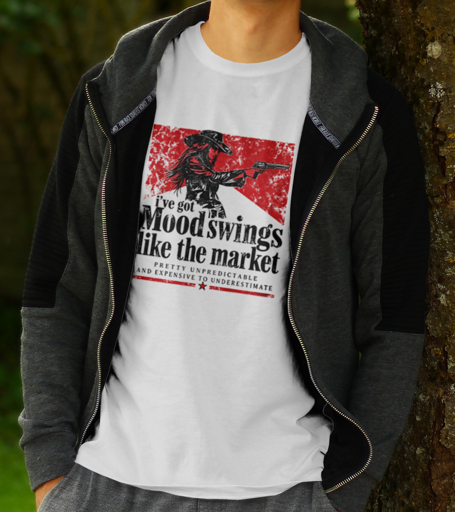 I've Got Mood Swings Like The Market Pretty Unpredictable And Expensive To Underestimate T-Shirt