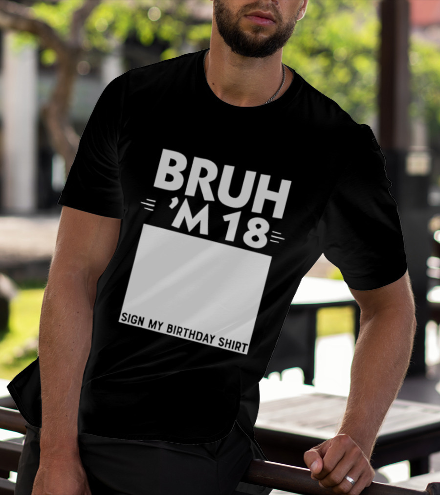 BRUH I'm 18 Sign My Birthday 18th Party T-Shirt