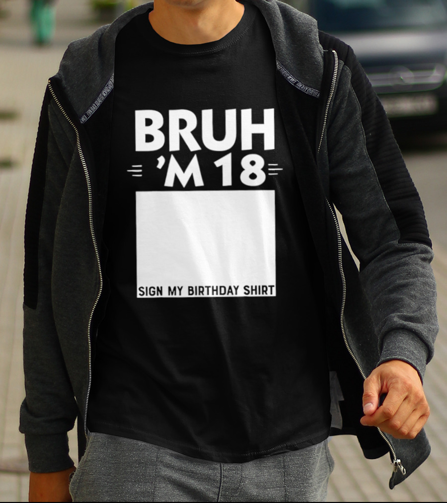 BRUH I'm 18 Sign My Birthday 18th Party T-Shirt