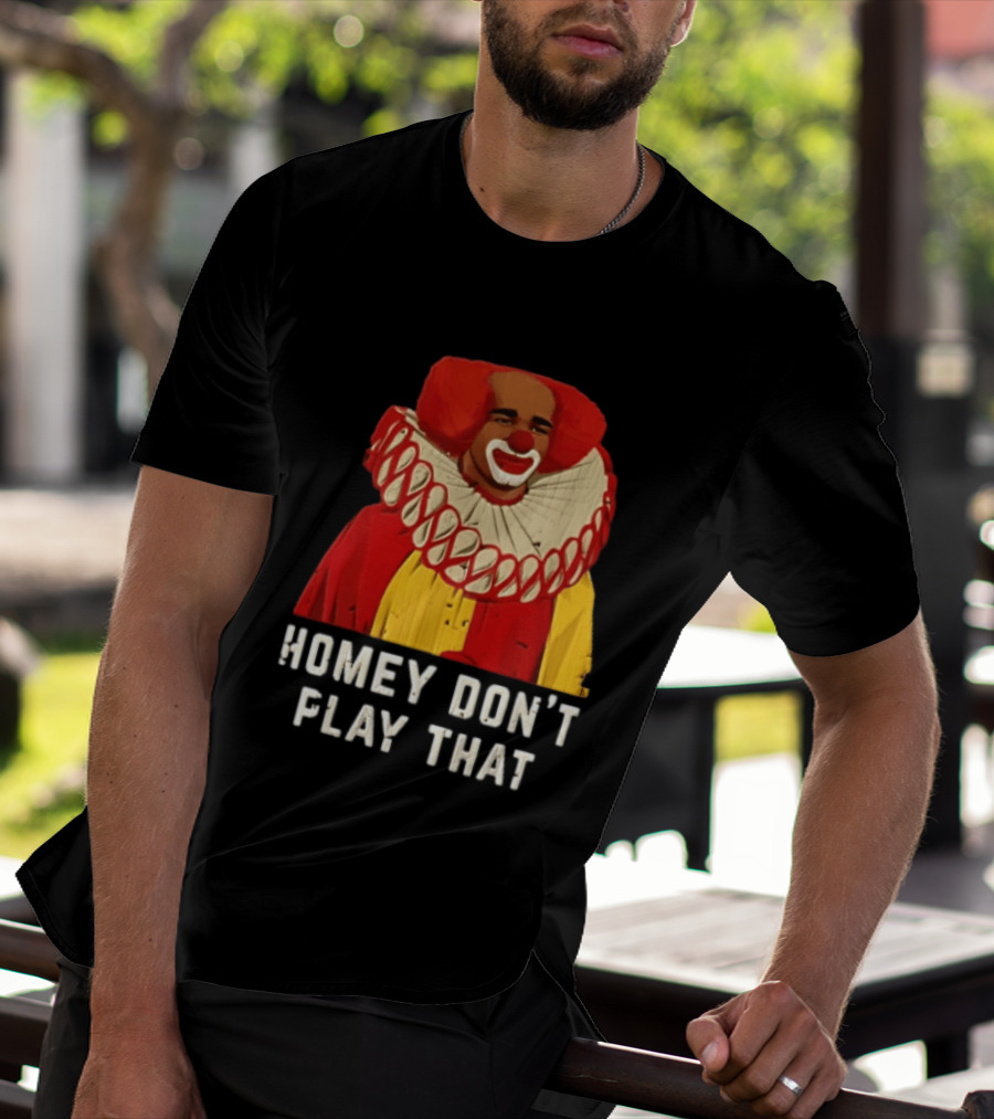 In Living Color Homey D Clown Don't Play That Man Dressed As Clown With Red Hair T-Shirt
