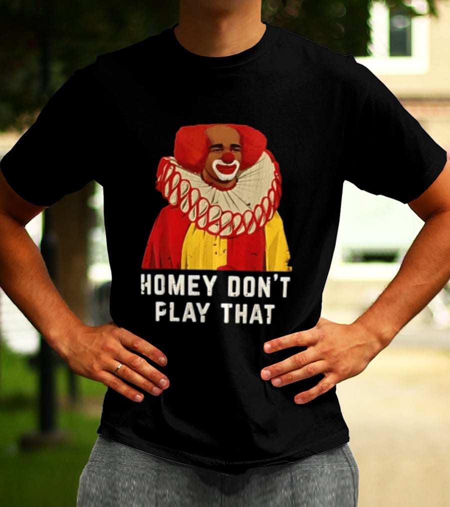 In Living Color Homey D Clown Don't Play That Man Dressed As Clown With Red Hair T-Shirt