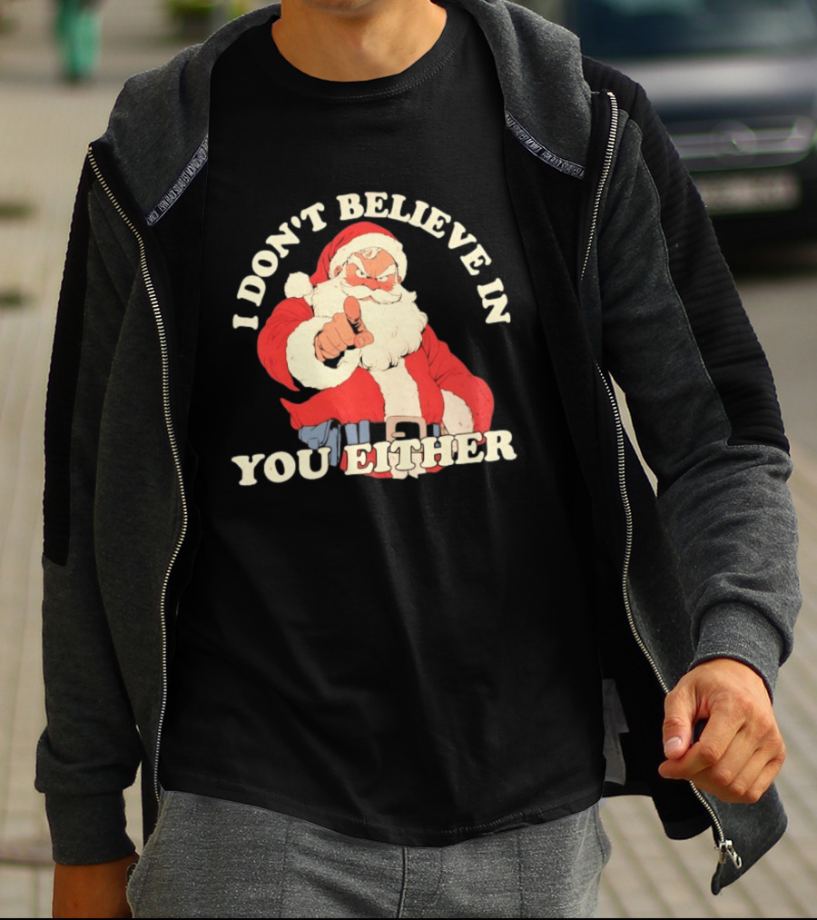 Santa Claus I Don't Believe In You Either Christmas Santa Pointing T-Shirt
