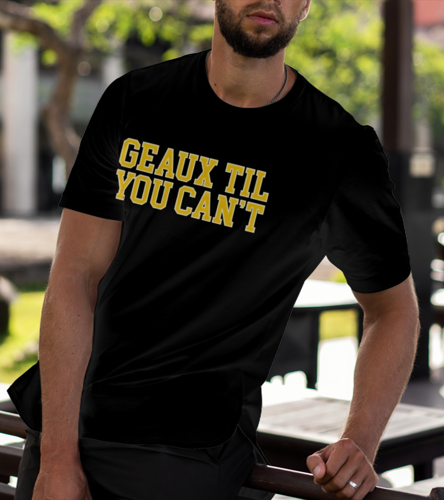 LSU Tigers Geaux Til You Can't Bold Yellow T-Shirt