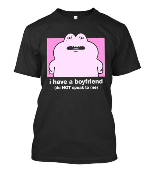 Frog I Have A Boyfriend Do Not Speak To Me Pink Cute T-Shirt