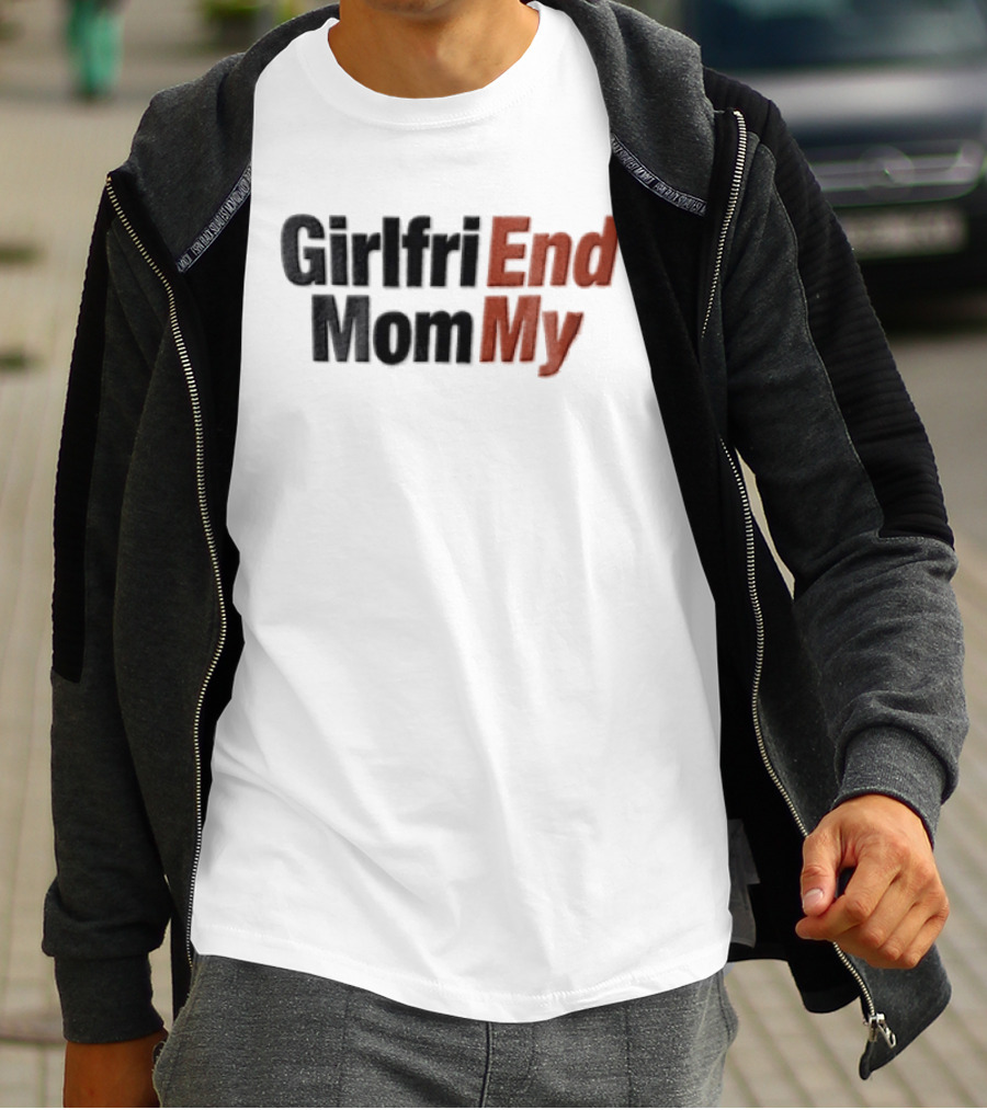 Girlfri End Mom My T-Shirt