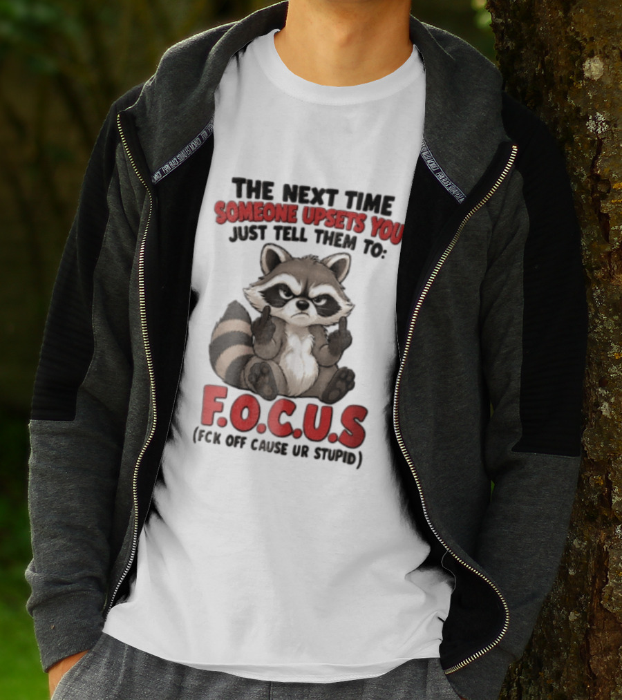 The Next Time Someone Upsets You Just Tell Them To FOCUS Raccoon Humor T-Shirt