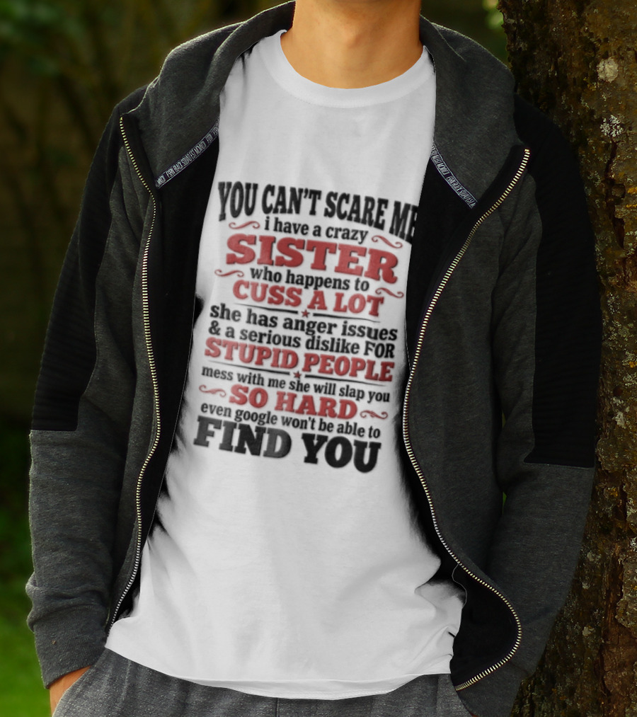 You Can't Scare Me Sister Cuss A Lot Stupid People So Hard Find You T-Shirt