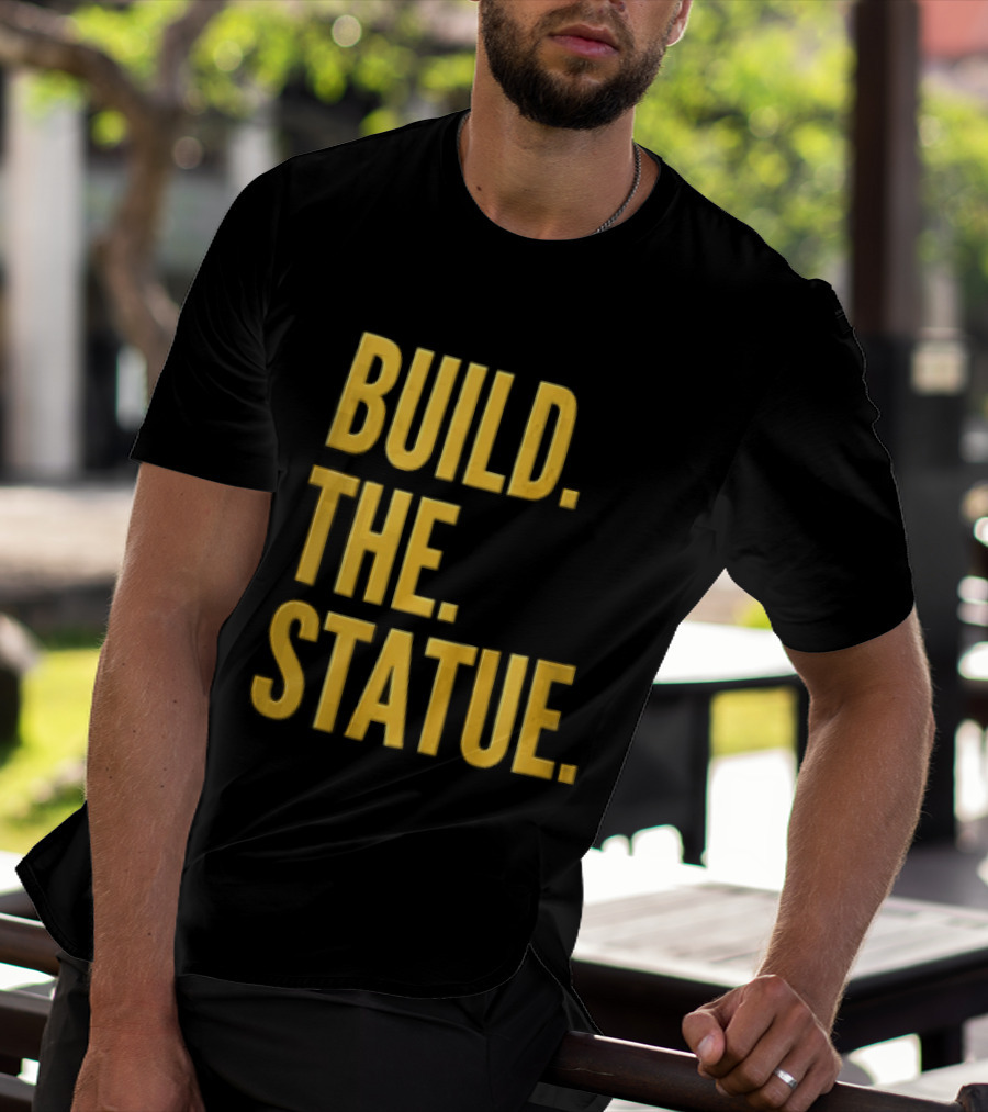 Build The Statue T-Shirt