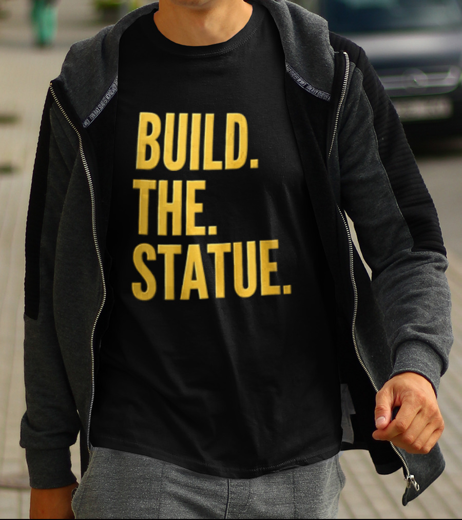 Build The Statue T-Shirt