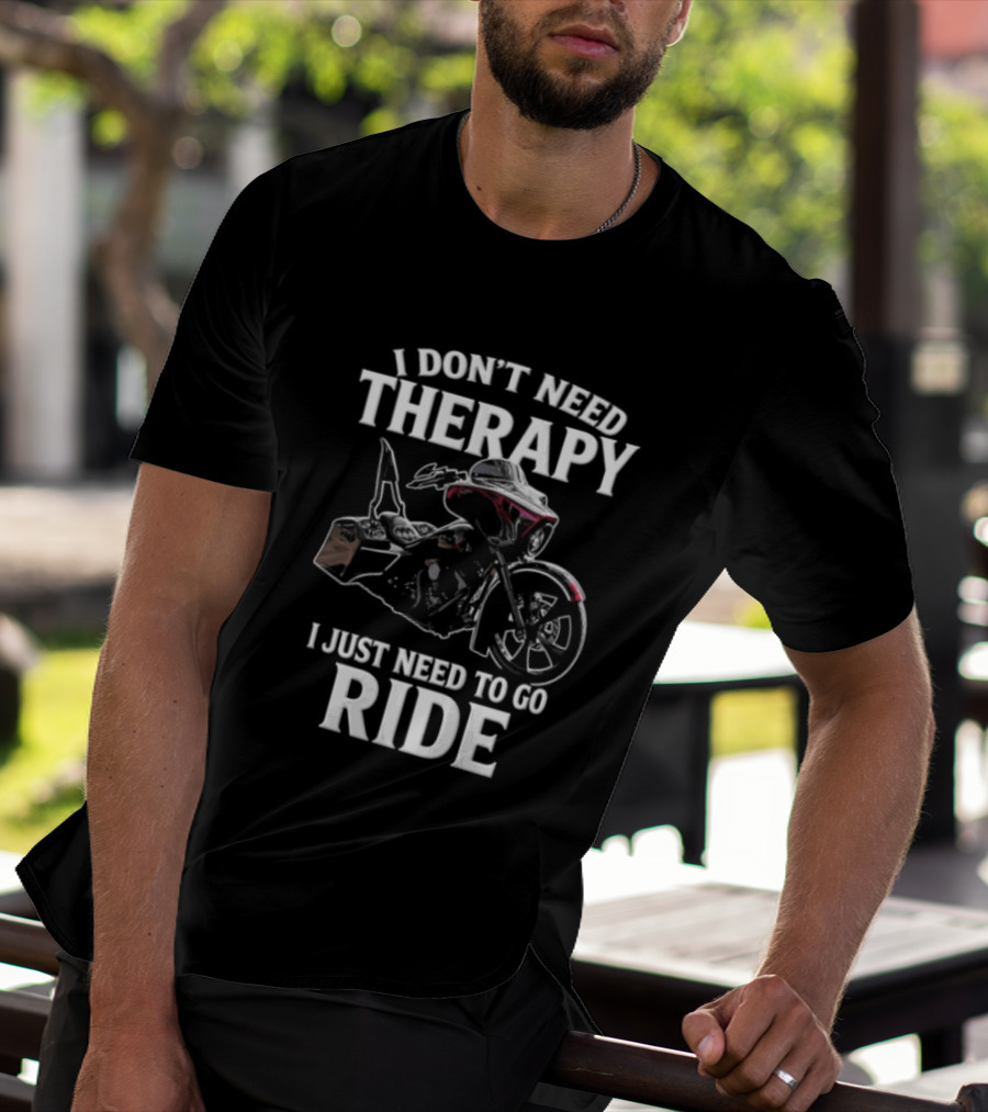 I Don't Need Therapy I Just Need To Go Ride Motorcycle Enthusiast Riding Adventure T-Shirt