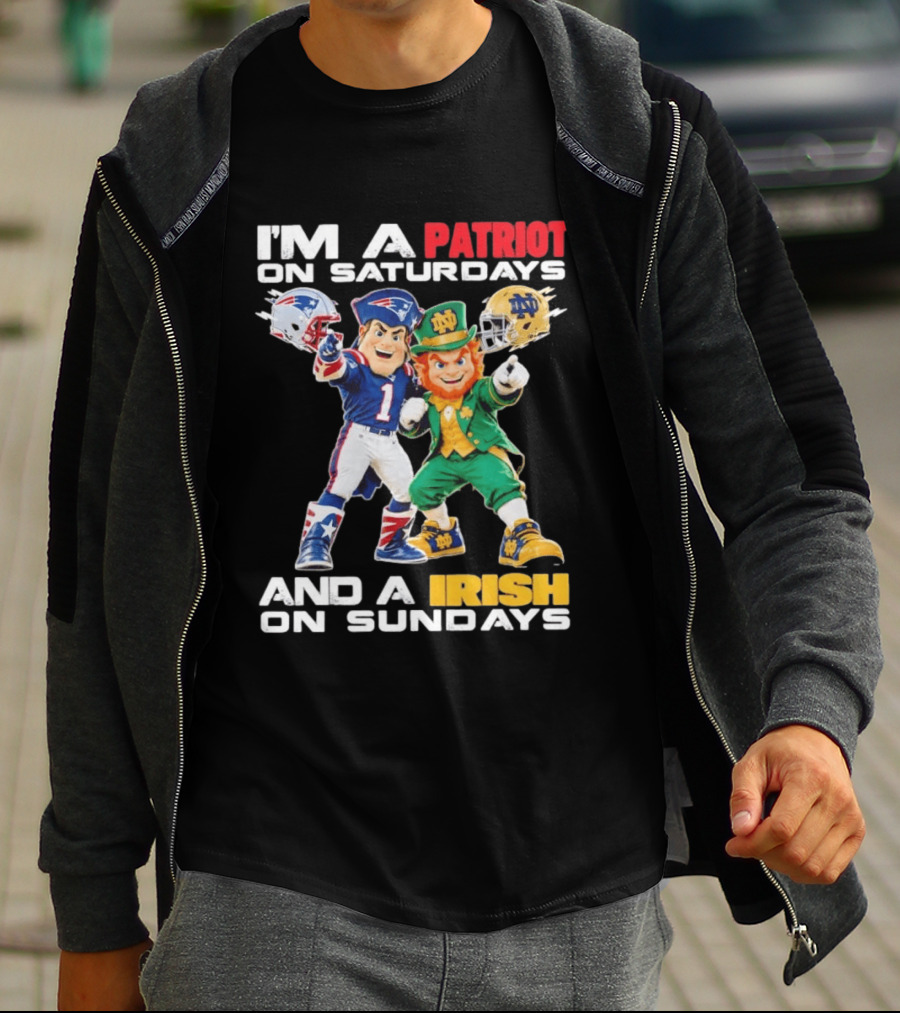 I'm A Patriot On Saturdays And A Irish On Sundays New England Patriots Notre Dame Fighting Irish Football Mascots T-Shirt