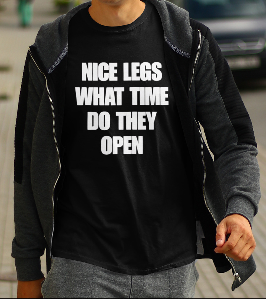 Nice Legs What Time Do They Open Funny Phrase T-Shirt
