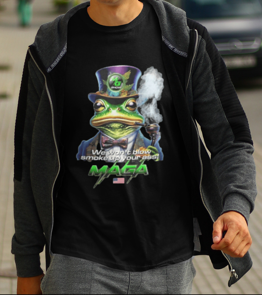MG Show We Won't Blow Smoke Up Your Ass MAGA Frog Top Hat Pipe American Flag T-Shirt