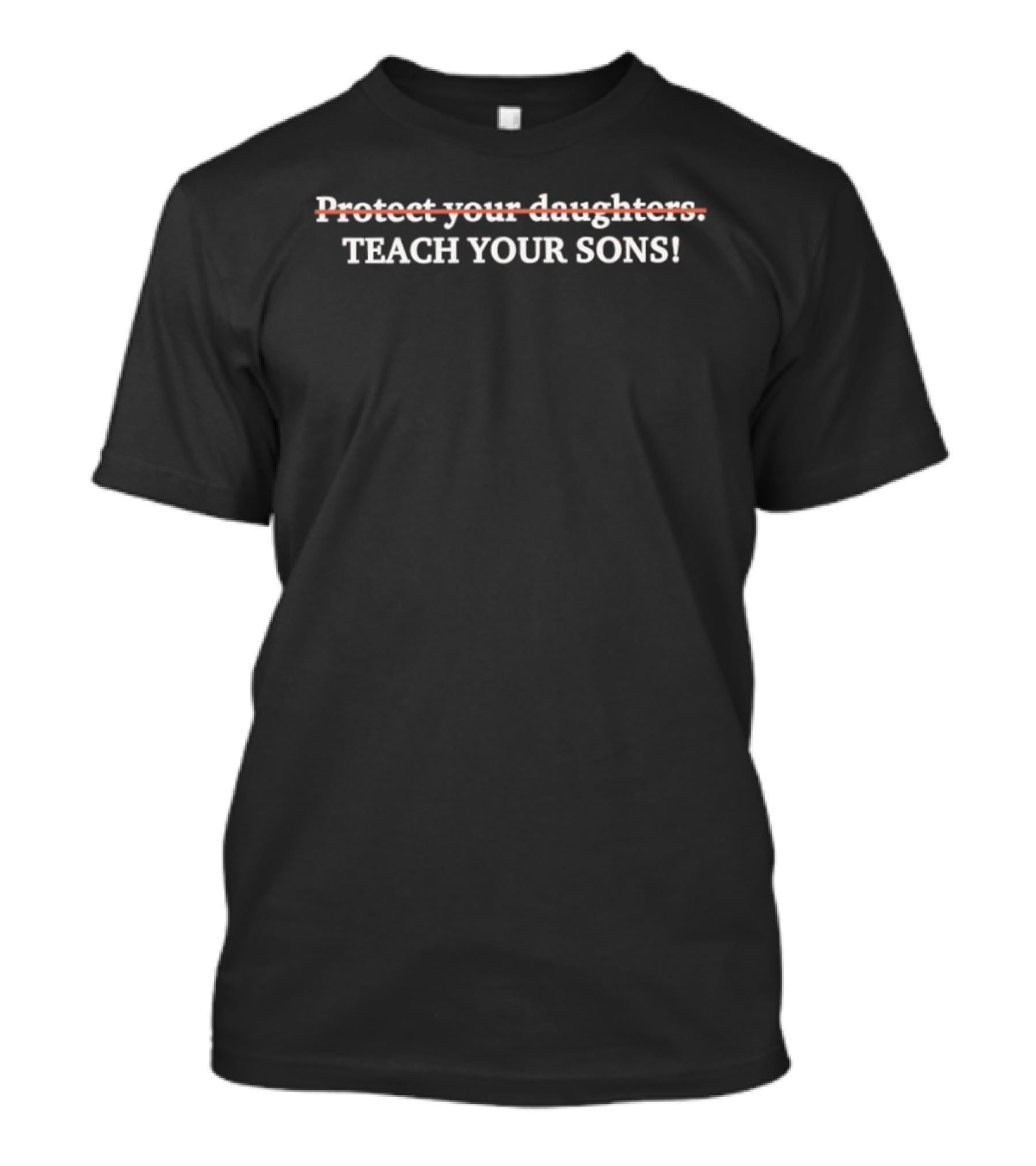 Protect Your Daughters Teach Your Sons Empowering Parenting Message T-Shirt