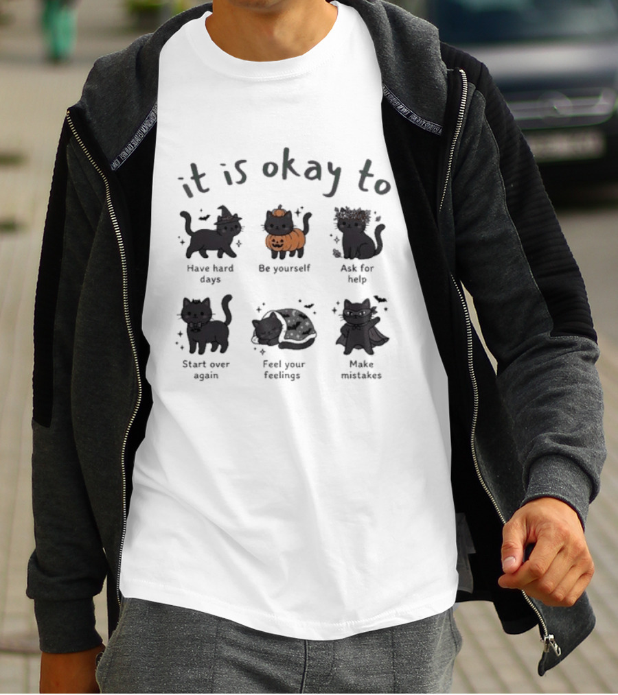 It Is Okay To Halloween Black Cat Day Have Hard Days Be Yourself Accept Fate Start Over Again Feel Your Feelings Make Mistakes T-Shirt