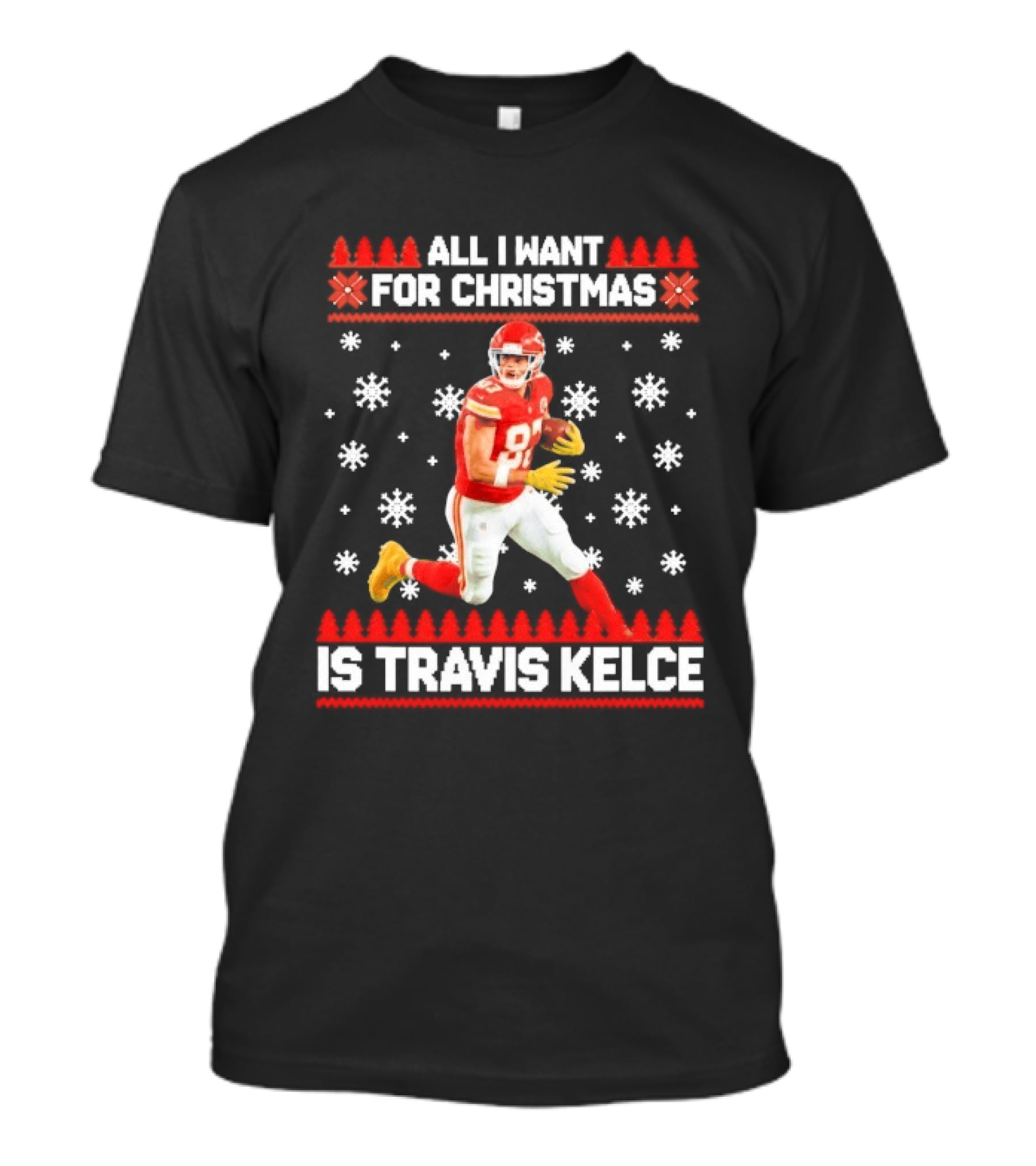 All I Want For Christmas Is Travis Kelce Ugly Football Holiday Sweater Featuring NFL Tight End T-Shirt