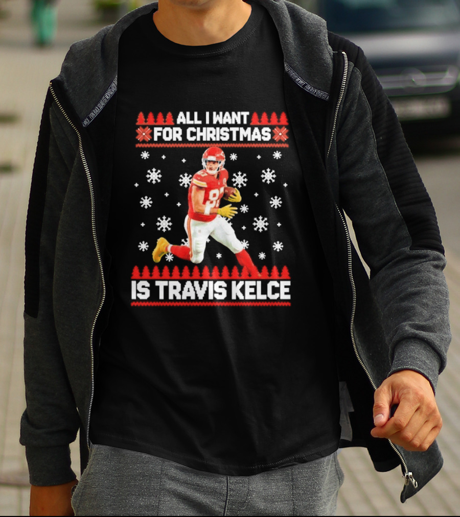 All I Want For Christmas Is Travis Kelce Ugly Football Holiday Sweater Featuring NFL Tight End T-Shirt