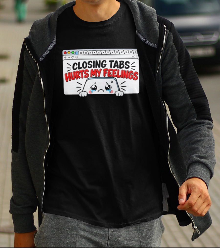 Closing Tabs Hurts My Feelings Cute Crying Tab Browser Meme T-Shirt