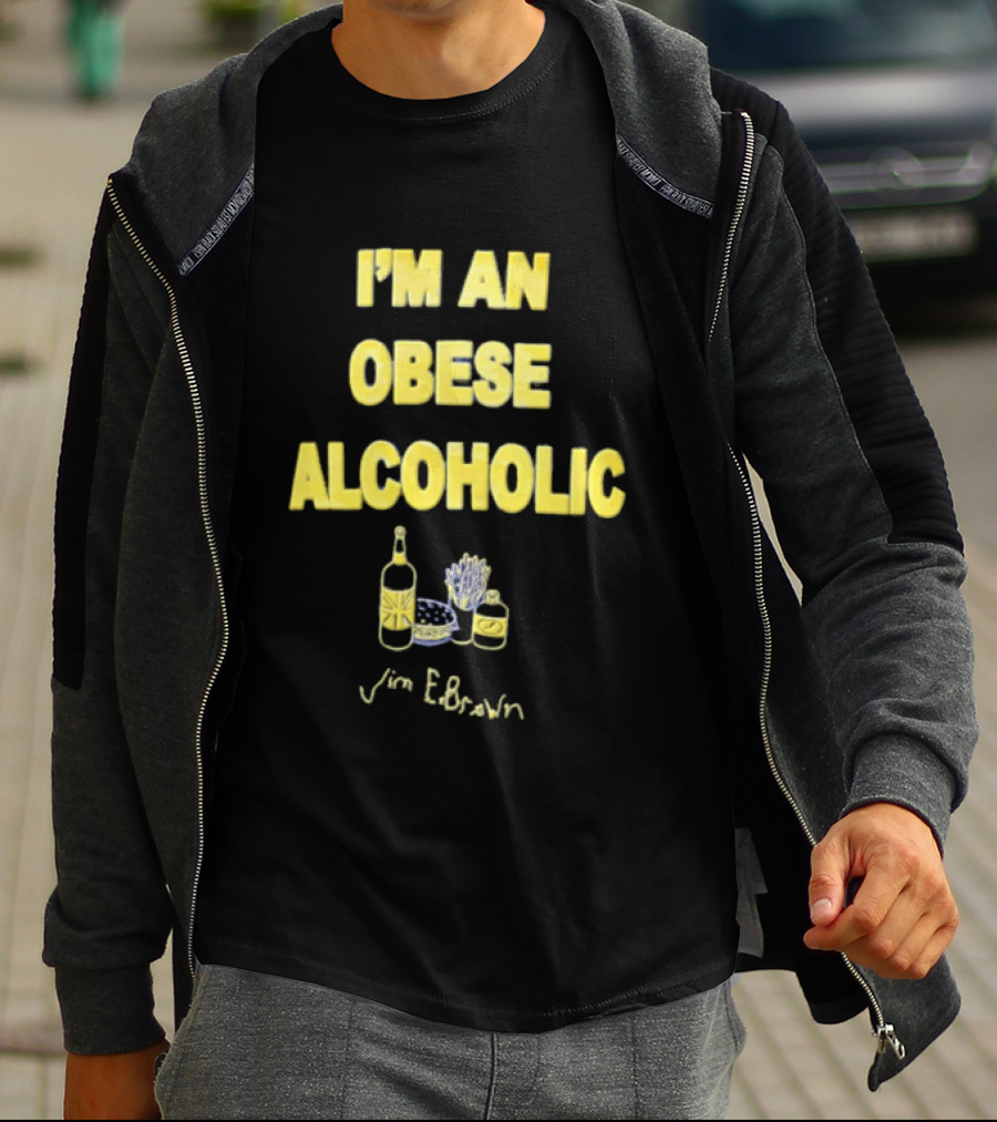 I'm An Obese Alcoholic Jim E Brown T-Shirt