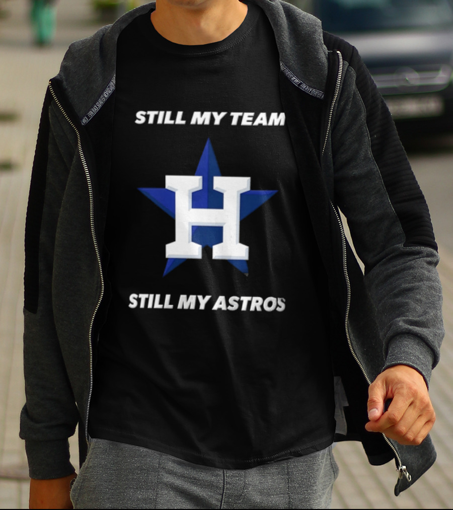 Houston Astros Still My Team Still My Astros H Star T-Shirt