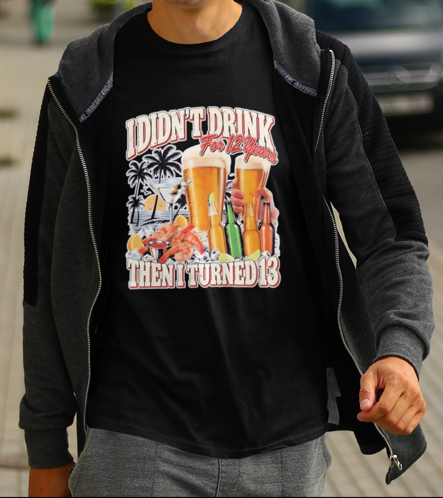 I Didn't Drink For 12 Years Then I Turned 13 Tropical Drink Humor Beach Scene T-Shirt