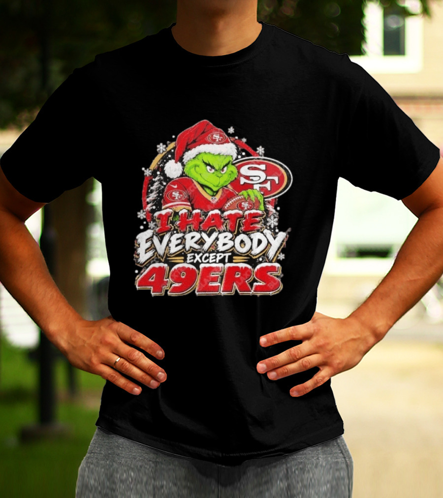 I Hate Everybody Except 49ers Fans Grinch San Francisco 49ers Christmas Holiday T-Shirt