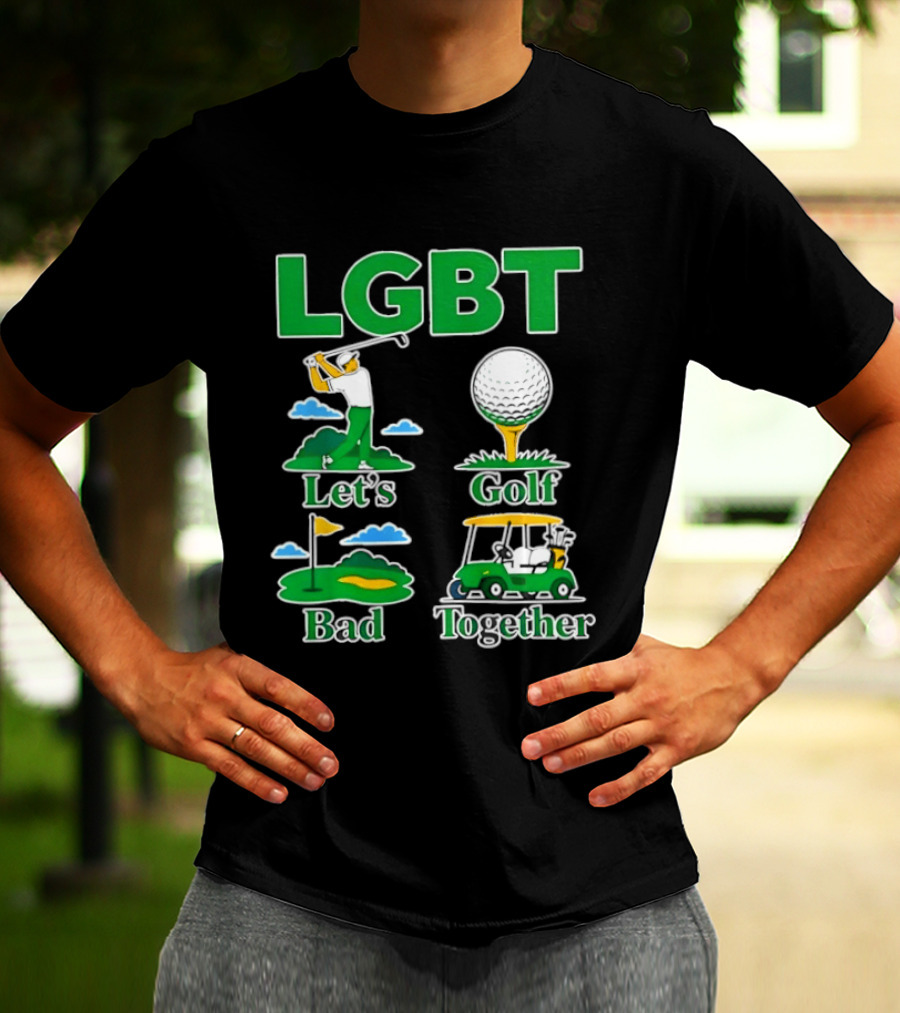 LGBT Let's Golf Bad Together Funny Golfing T-Shirt