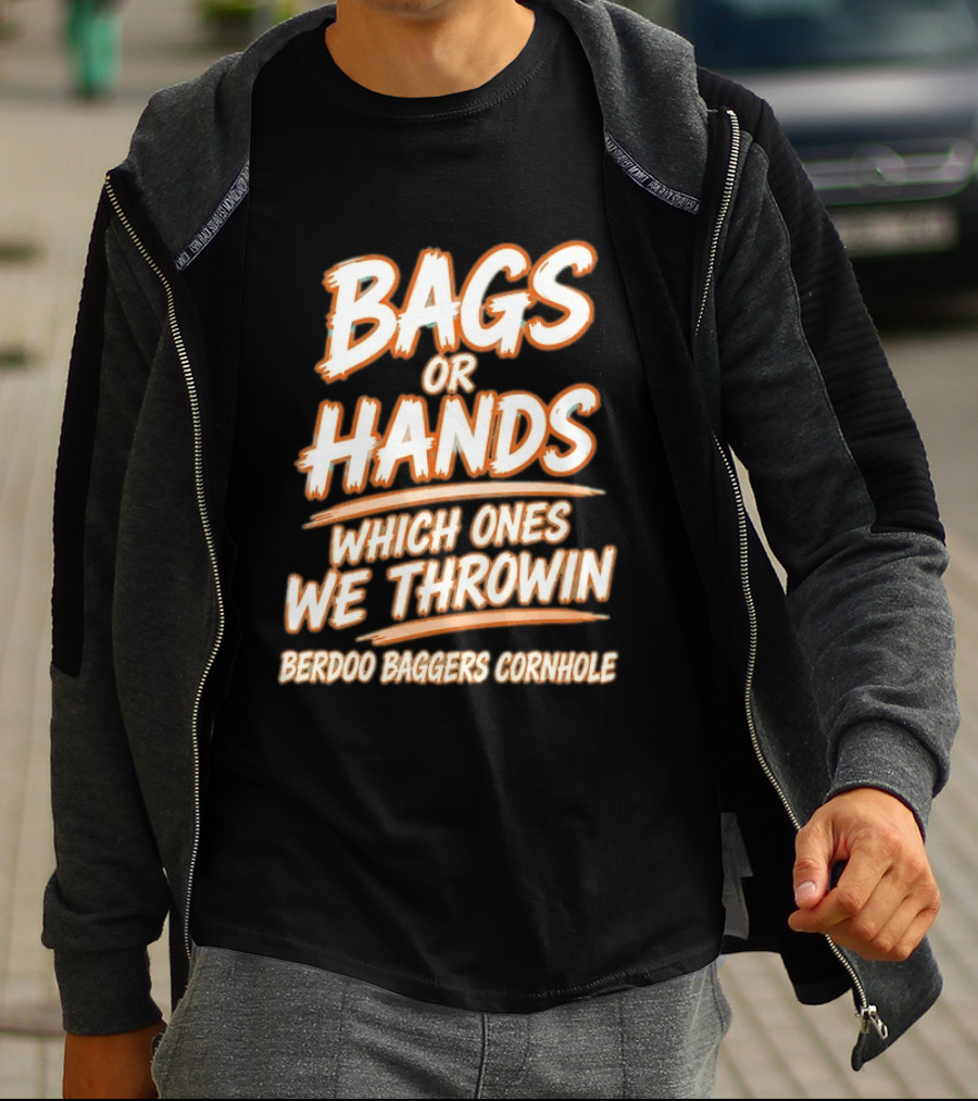 Bags Or Hands Which Ones We Throwin Berdoo Baggers Cornhole T-Shirt
