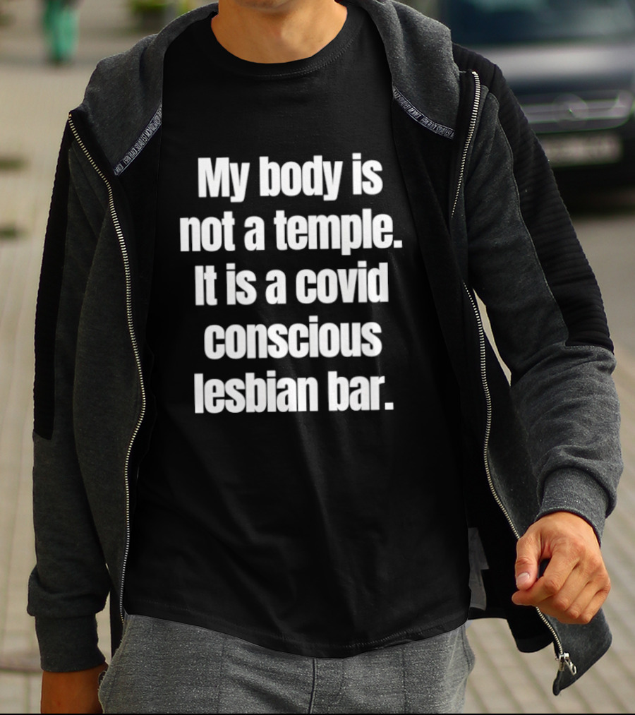 My Body Is Not A Temple It Is A Covid Conscious Lesbian Bar T-Shirt